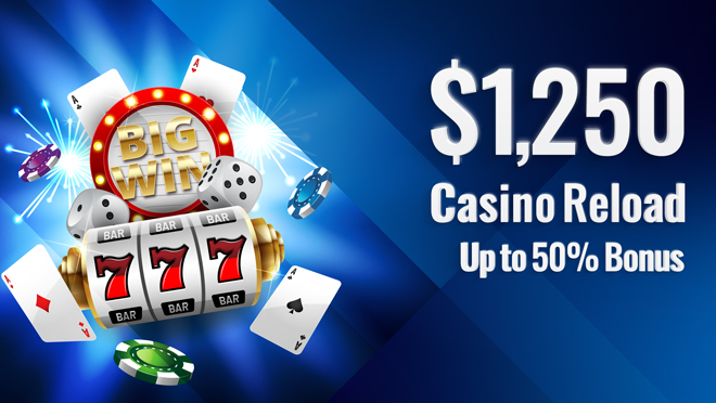 $1,250 Casino Reload Up to 50% Bonus